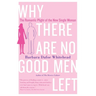 Why There Are No Good Men Left: The Romantic Plight of the New Single Woman