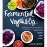 Fermented Vegetables, 10th Anniversary Edition: Creative Recipes for Fermenting 72 Vegetables, Fruits, & Herbs in Brined Pickles, Chutneys, Kimchis, K