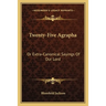 Twenty-Five Agrapha: Or Extra-Canonical Sayings Of Our Lord