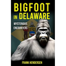 Bigfoot in Delaware: Mysterious Encounters