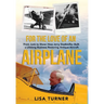 For the Love of an Airplane: From Junk to Show: How Jerry Stadtmiller Built a Lifelong Business Restoring Antique Aircraft