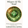 Whispers Of The Womb: Healing generations and Reclaiming Feminine Power