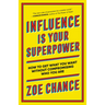 Influence Is Your Superpower: How to Get What You Want Without Compromising Who You Are