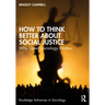How to Think Better About Social Justice: Why Good Sociology Matters