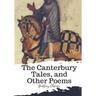 The Canterbury Tales, and Other Poems