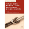 Native American Adoption, Captivity, and Slavery in Changing Contexts
