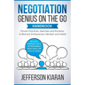Negotiation Genius On The Go Handbook: Proven Practices, Exercises and Routines to Biohack Entrepreneur Mindset and Habits - Because Getting to Yes Is