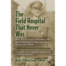 The Field Hospital That Never Was: Diary of Lt. Col. Karl D. Macmillan's, MD, 96th Field Hospital in China-India-Burma Theater 1945, WWII