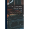 The Compleat Housewife: Or, Accomplished Gentlewoman's Companion, By E- S-. By E. Smith
