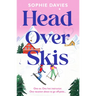 Head Over Skis: An Addictive, Spicy, One-Night Stand to Lovers, Escapist Winter Rom-Com