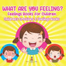 What Are You Feeling? Feelings Books for Children Children's Emotions & Feelings Books