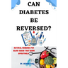 Can Diabetes Be Reversed?: Natural home remedies for blood sugar that work effectively
