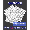 Sudoku For 12 Years Old Large Print: 80 Sudoku Puzzles Easy and Medium for Kids Age 12 With Solutions In The End. Cool Gift Idea For Birthday, Anniver