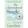 The Surrendered Single: A Practical Guide to Attracting and Marrying the Man Who's Right for You