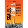 Scaleup Arabia: Journeys & Lessons from Top Founders & Leaders Driving Growth in MENA