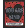 You are Kind: An Inspirational Coloring Book for Girls & Women: Positive Affirmations to Present your Mom, Girl friend or Teens