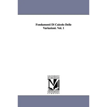 Fondamenti Di Calcolo Delle Variazioni. Vol. 1