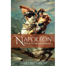Napoleon: The Life of Napoleon Bonaparte