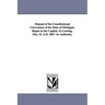 Manual of the Constitutional Convention of the State of Michigan. Begun in the Capitol, at Lansing, May 15, A.D. 1867. by Authority.