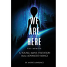 We Are Here the Memoir: A Young Man's Visitation From Advanced Beings
