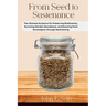 From Seed to Sustenance: The Ultimate Scripture for Preserving Biodiversity, Nurturing Garden Abundance, and Ensuring Food Sovereignty through Seed Sa