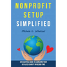 Nonprofit Setup Simplified: An Essential Guide to Launching Your 501(c)(3) Charity in Record Time