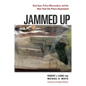 Jammed Up: Bad Cops, Police Misconduct, and the New York City Police Department