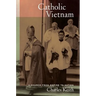 Catholic Vietnam: A Church from Empire to Nation Volume 5