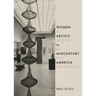 Women Artists in Midcentury America: A History in Ten Exhibitions