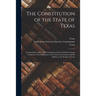 The Constitution of the State of Texas: as Amended in 1861; The Constitution of the Confederate States of America; The Ordinances of the Texas Convent