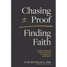 Chasing Proof, Finding Faith: A Young Scientist's Search for Truth in a World of Uncertainty