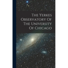 The Yerkes Observatory Of The University Of Chicago
