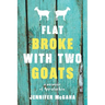 Flat Broke with Two Goats: A Memoir