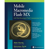 Mobile Macromedia Flash MX: With Flash Remoting & Flash Communication Server