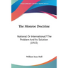 The Monroe Doctrine: National Or International? The Problem And Its Solution (1915)