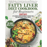 Fatty Liver Diet Cookbook: 2000 Days of Healthy & Reversal Everyday Recipes for Beginners & Experienced Guide to Improve Cleanse Detox and Support Res