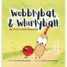 Wobblybat & Whirlyball: My First Cricket Adventure