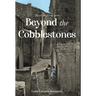 Beyond the Cobblestones