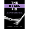 The Kegel Fix: Recharging Female Pelvic, Sexual and Urinary Health