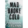 Mad Broke Cold