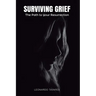 Surviving Grief: The Path to Your Resurrection