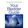 Free Yourself From Incontinence: Your Bladder Guide