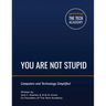You Are Not Stupid: Computers and Technology Simplified