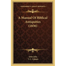 A Manual Of Biblical Antiquities (1836)