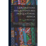 Explorations and Adventures in Equatorial Africa: With Accounts of the Manners and Customs of the People, and of the Chase of the Gorilla, the Crocodi