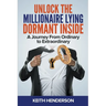 Unlock The Millionaire Lying Dormant Inside: A Mindset Journey from Ordinary to Extraordinary