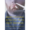 The Most Natural and Effective Ways to Quit Smoking: Easy-to-Do Steps to End the Cigarette Habit Forever