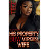 His Property BBW Virgin Wife: Standalone Novel
