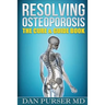 Resolving Osteoporosis: The Cure & Guidebook