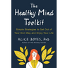 The Healthy Mind Toolkit: Simple Strategies to Get Out of Your Own Way and Enjoy Your Life